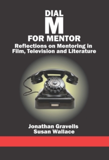 Image for Dial M for mentor: reflections on mentoring in film, television, and literature