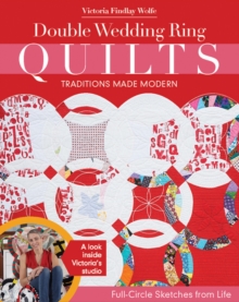 Double Wedding Ring Quilts – Traditions Made Modern: Full-Circle Sketches from Life