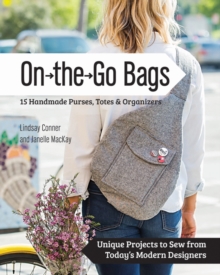On-the-Go-Bags: 15 Handmade Purses, Totes and Organizers