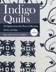 Indigo Quilts: 30 Quilts from the Poos Collection – History of Indigo – 5 Projects