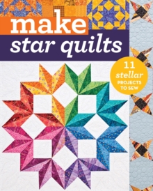 Image for Make star quilts: 10 stellar projects to sew.