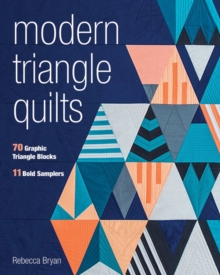 Modern Triangle Quilts: 70 Graphic Triangle Blocks – 11 Bold Samplers