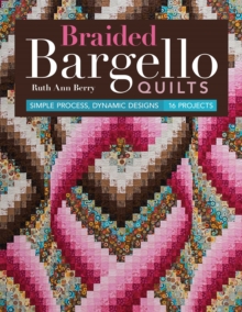 Image for Braided Bargello Quilts: Simple Process, Dynamic Designs : 16 Projects