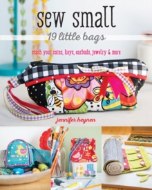 Sew Small – 19 Little Bags: Stash Your Coins, Keys, Earbuds, Jewelry & More