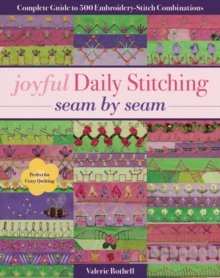 Joyful Daily Stitching – Seam by Seam: Complete Guide to 500 Embroidery-Stitch Combinations, Perfect for Crazy Quilting