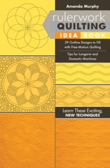 Rulerwork Quilting Idea Book: 59 Outline Designs to Fill with Free-Motion Quilting, Tips for Longarm and Domestic Machines