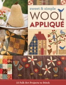 Image for Sweet & Simple Wool Appliqué: 19 Folk Art Projects to Stitch