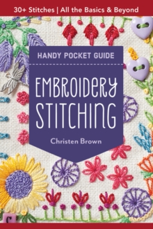 Embroidery Stitching Handy Pocket Guide: All the Basics & Beyond, 30+ Stitches