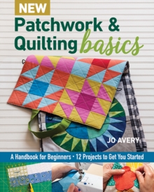 New Patchwork & Quilting Basics: A Handbook for Beginners