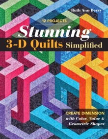 Image for Stunning 3-D Quilts Simplified: Create Dimension With Color, Value & Geometric Shapes