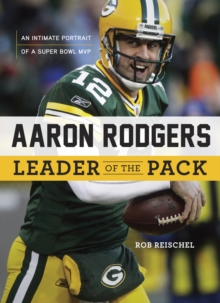 Image for Aaron Rodgers: Leader of the Pack: An Intimate Portrait of a Super Bowl MVP.
