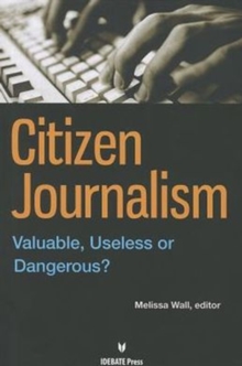 Image for Citizen journalism  : valuable, useless, or dangerous?