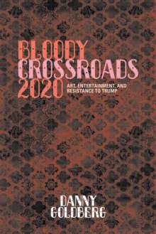 Bloody Crossroads 2020: Art, Entertainment, and Resistance to Trump