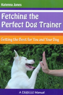 Image for Fetching the perfect dog trainer: getting the best for you and your dog