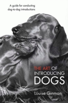 Image for Art Of Introducing Dogs : A Guide For Conducting Dog-To-Dog Introductions