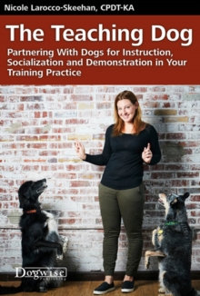 Image for Teaching Dog: Partnering With Dogs for Instruction, Socialization and Demonstration in Your Training Practice