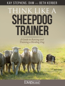 Image for Think like a sheepdog trainer: a guide to raising and training a herding dog