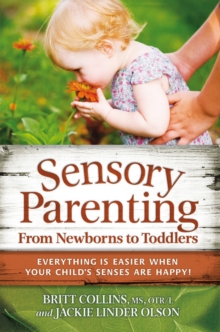 Image for Sensory Parenting, From Newborns to Toddlers: Everything is Easier when Your Childs Senses are Happy!