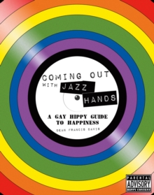 Image for Coming Out with Jazz Hands: A Gay Hippy Guide to Happiness