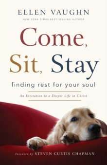 Image for Come, Sit, Stay : Finding Rest for Your Soul
