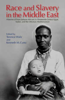 Image for Race and slavery in the Middle East: histories of trans-Saharan Africans in nineteenth-century Egypt, Sudan, and the Ottoman Mediterranean
