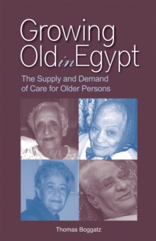Image for Growing Old In Egypt : The Supply And Demand Of Care For Older Persons