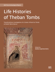Image for Life Histories of Theban Tombs : Transdisciplinary Investigations of a Cluster of Rock-cut Tombs at Sheikh ‘Abd al-Qurna