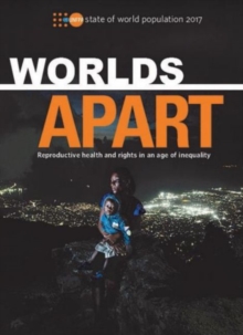 State of World Population 2017: Worlds Apart – Reproductive Health and Rights in an Age of Inequality