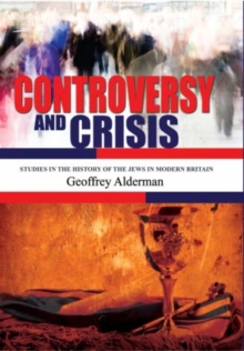Image for Controversy and crisis: studies in the history of the Jews in modern Britain
