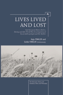 Image for Lives Lived and Lost : East European History Before, During, and After World War II as Experienced by an Anthropologist and Her Mother