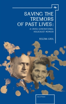Image for Saving the tremors of past lives  : a cross-generational holocaust memoir