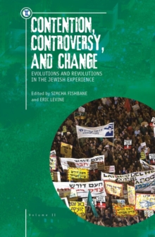 Image for Contention, controversy, and change: evolutions and revolutions in the Jewish experience.