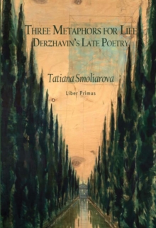 Image for Three metaphors for life: Derzhavin's late poetry