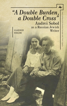 Image for A Double Burden, a Double Cross : Andrei Sobol as a Russian-Jewish Writer