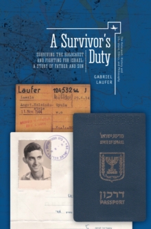 Image for A Survivor’s Duty : Surviving the Holocaust and Fighting for Israel – A Story of Father and Son