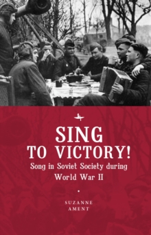 Image for Sing to victory!: song in Soviet society during World War II