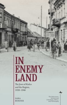 Image for In enemy land: the Jews of Kielce and the region, 1939-1946