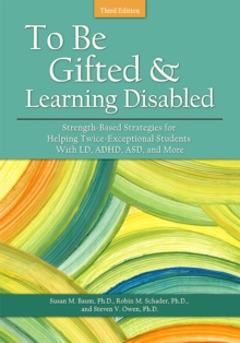 Image for To Be Gifted and Learning Disabled 3E: Strength-Based Strategies for Helping Twice-Exceptional Students With LD, ADHD