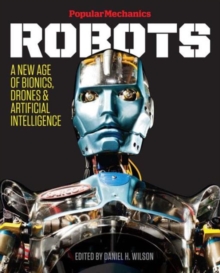 Image for Popular mechanics robots  : a new age of bionics, drones & artificial intelligence