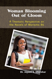 Image for Woman blooming out of gloom  : a thematic perspective on the novels of Mariama Bãa