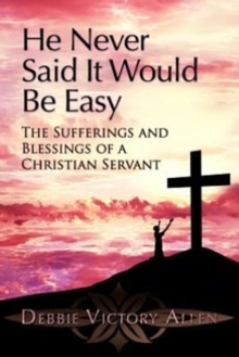 Image for He Never Said It Would Be Easy : The Sufferings and Blessings of a Christian Servant