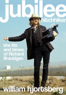 Image for Jubilee Hitchhiker : The Life and Times of Richard Brautigan