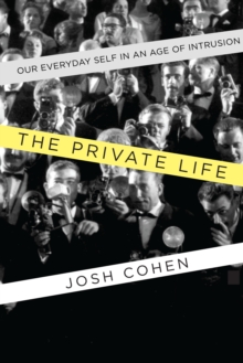 Image for The Private Life : Our Everyday Self in an Age of Intrusion