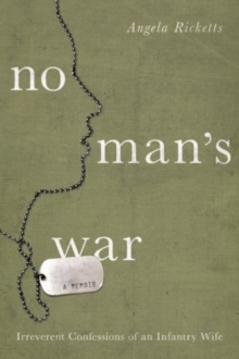 No Man’s War: Irreverent Confessions of an Infantry Wife