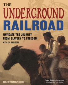 Image for The Underground Railroad : Navigate the Journey from Slavery to Freedom With 25 Projects