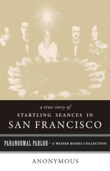 Image for True Story of Startling Seances in San Francisco: Paranormal Parlor, A Weiser Books Collection