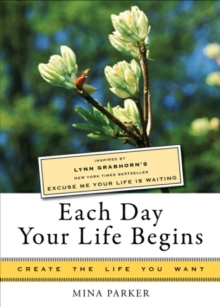 Image for Each Day Your Life Begins: Create the Life You Want