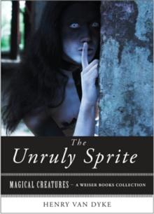 Image for Unruly Sprite: Magical Creatures, A Weiser Books Collection