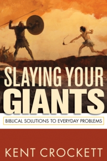 Image for Slaying Your Giants. Biblical Solutions to Everyday Problems