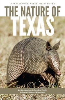 Image for The Nature of Texas : An Introduction to Familiar Plants, Animals and Outstanding Natural Attractions